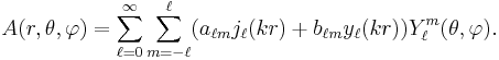  A (r, \theta, \varphi)= \sum_{\ell=0}^\infty \sum_{m=-\ell}^\ell ( a_{\ell m} j_\ell ( k r ) %2B b_{\ell m} y_\ell ( k r ) ) Y ^ m_\ell ( { \theta,\varphi} ) .