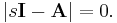 \left|s\textbf{I}-\textbf{A}\right|=0.