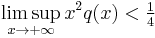 \limsup_{x \to %2B\infty} x^2 q(x) < \tfrac{1}{4}