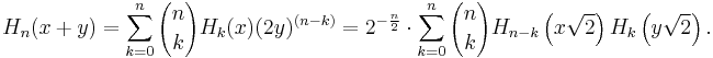 H_n(x%2By)=\sum_{k=0}^n{n \choose k}H_{k}(x) (2y)^{(n-k)}= 2^{-\frac n 2}\cdot\sum_{k=0}^n {n \choose k} H_{n-k}\left(x\sqrt 2\right) H_k\left(y\sqrt 2\right).