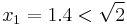 x_1=1.4<\sqrt{2}