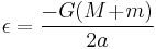  \epsilon = \frac{ -G(M\!%2B\!m)}{2 a} 