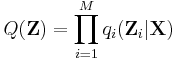 Q(\mathbf{Z}) = \prod_{i=1}^M q_i(\mathbf{Z}_i|\mathbf{X})