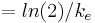 \textstyle = ln (2) / k_{e}