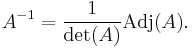 A^{-1} = \frac{1}{\operatorname{det}(A)} \operatorname{Adj}(A).