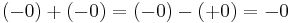 (-0) %2B (-0) = (-0) - (%2B0) = -0\,\!