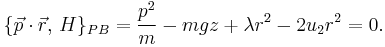 
\{\vec{p}\cdot\vec{r},\, H\}_{PB} = \frac{p^2}{m} - mgz%2B \lambda r^2 -2 u_2 r^2 = 0.
