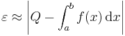 \varepsilon \approx \left|Q - \int_a^bf(x)\,\mbox{d}x\right|