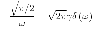 \displaystyle -\frac{\sqrt{\pi / 2}}{\left| \omega \right|} - \sqrt{2 \pi} \gamma \delta \left( \omega \right) 