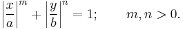 \left|\frac{x}{a}\right|^m %2B \left|\frac{y}{b}\right|^n = 1; \qquad m, n > 0.