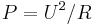 P = U^2/R