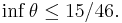 \inf \theta \le 15/46.