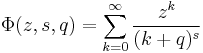 \Phi(z, s, q) = \sum_{k=0}^\infty
\frac { z^k} {(k%2Bq)^s}