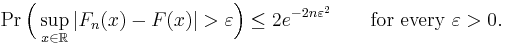 
    \Pr\Bigl(\sup_{x\in\mathbb R} |F_n(x) - F(x)| > \varepsilon \Bigr) \le 2e^{-2n\varepsilon^2}\qquad \text{for every }\varepsilon>0.
  