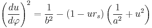 
\left( \frac{du}{d\varphi} \right)^{2} = \frac{1}{b^{2}} - \left( 1 - u r_{s} \right) \left( \frac{1}{a^{2}} %2B u^{2} \right)
