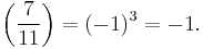 \left(\frac{7}{11}\right) = (-1)^3 = -1.