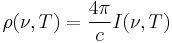 \rho(\nu,T) = \frac{4\pi}{c} I(\nu,T)