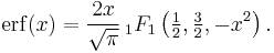 \mathrm{erf}(x)=
\frac{2x}{\sqrt{\pi}}\,_1F_1\left(\tfrac12,\tfrac32,-x^2\right).