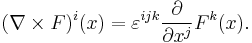  (\nabla \times F)^i(x) = \varepsilon^{ijk}\frac{\partial}{\partial x^j} F^k(x).