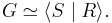 G \simeq \langle S \mid R \rangle.