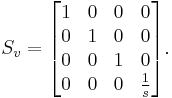  S_v = 
\begin{bmatrix}
1 & 0 & 0 & 0 \\
0 & 1 & 0 & 0 \\
0 & 0 & 1 & 0 \\
0 & 0 & 0 & \frac{1}{s} 
\end{bmatrix}.
