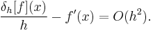  \frac{\delta_h[f](x)}{h} - f'(x) =  O(h^{2}) . \!