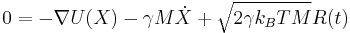 0 = - \nabla U(X) - \gamma M\dot{X}%2B \sqrt{2 \gamma k_B T M} R(t)