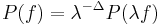 P(f) = \lambda^{-\Delta} P(\lambda f)