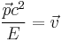 \frac{\vec p c^2}{E} = \vec v