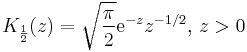 K_\frac{1}{2}(z)=\sqrt{\frac{\pi}{2}} \mathrm{e}^{-z}z^{-1/2},\, z>0 