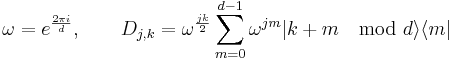  \displaystyle \omega = e^{\frac{2\pi i}{d}}, \quad \quad D_{j,k} = \omega^{\frac{jk}{2}} \sum_{m=0}^{d-1}\omega^{jm} | k%2Bm\mod{d} \rangle \langle m |