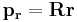 \mathbf{p_r} = \mathbf{R} \mathbf{r}