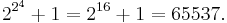 2^{2^{4}} %2B 1 = 2^{16} %2B 1 = 65537.