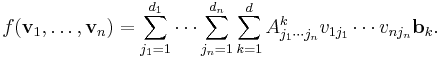 f(\textbf{v}_1,\ldots,\textbf{v}_n) = \sum_{j_1=1}^{d_1} \cdots \sum_{j_n=1}^{d_n} \sum_{k=1}^{d} A_{j_1\cdots j_n}^k v_{1j_1}\cdots v_{nj_n} \textbf{b}_k.