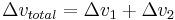 \Delta v_{total} 
= \Delta v_1 %2B \Delta v_2 