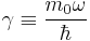 \gamma \equiv \frac{m_0\omega}{\hbar}