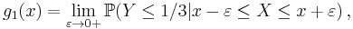  g_1(x) = \lim_{\varepsilon\to0%2B} \mathbb{P} ( Y \le 1/3 | x-\varepsilon \le X \le x%2B\varepsilon ) \, , 