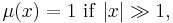 
\mu(x)=1~\mathrm{if}~|x|\gg 1,
