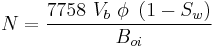 N = \frac{7758\ V_b\ \phi\ \left(1 - S_w \right)}{B_{oi}}\ \ 