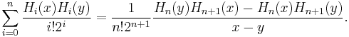 \sum_{i=0}^n \frac{H_i(x) H_i(y)}{i!2^i}= \frac{1}{n!2^{n%2B1}}\frac{H_n(y)H_{n%2B1}(x)- H_n(x)H_{n%2B1}(y)}{x-y}.