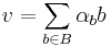  v = \sum_{b \in B} \alpha_b b \,