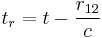 t_r = t - \frac{r_{12}}{c}