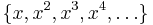 \{x,x^2,x^3,x^4,\dots \}