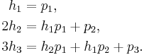 \begin{align}
  h_1 &= p_1,\\
 2h_2 &= h_1p_1%2Bp_2,\\
 3h_3 &= h_2p_1 %2B h_1p_2 %2B p_3.\\ 
\end{align}