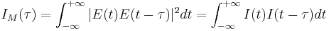 I_M(\tau) = \int_{-\infty}^{%2B\infty}|E(t)E(t-\tau)|^2dt = \int_{-\infty}^{%2B\infty}I(t)I(t-\tau)dt