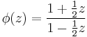 \phi(z)={1%2B{1\over 2}z \over 1-{1\over 2}z}