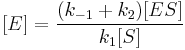  [E] = \frac{(k_{-1}%2Bk_2)[ES]}{k_1[S]} 