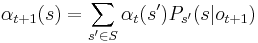 \alpha_{t%2B1}(s) = \sum_{s' \in S} \alpha_t(s') P_{s'}(s|o_{t%2B1})