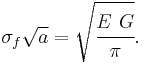 \sigma_f\sqrt{a} = \sqrt{\cfrac{E~G}{\pi}}.