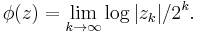 \phi(z) = \lim_{k\to\infty} \log|z_k|/2^k. \, 